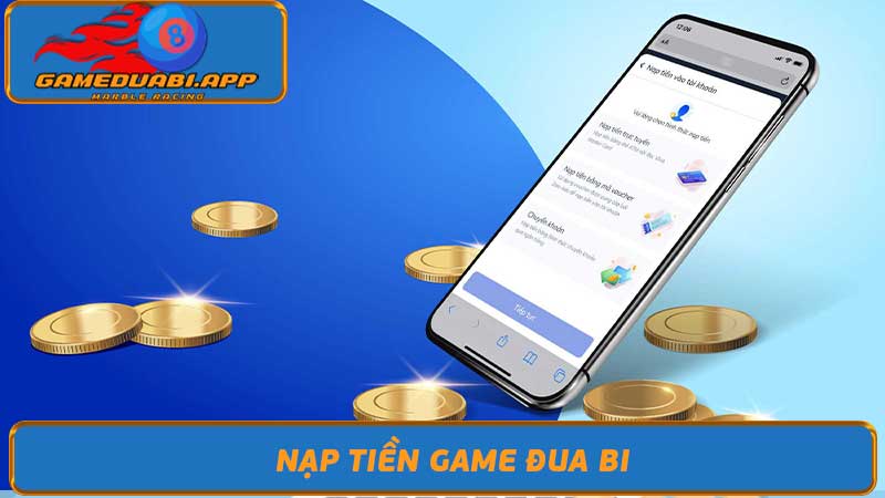 Cách nạp tiền Game đua bi đơn giản, nhanh chóng cho bet thủ