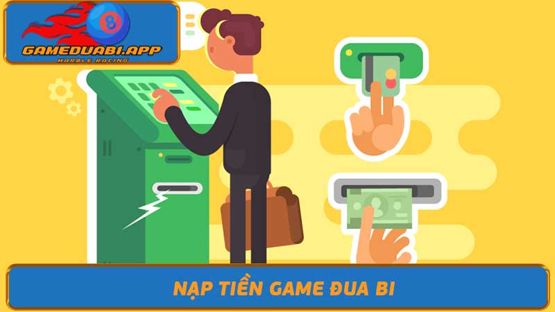 Cách nạp tiền Game đua bi đơn giản, nhanh chóng cho bet thủ