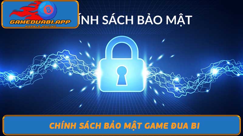 Chính sách bảo mật Game đua bi Bảo vệ thông tin người dùng