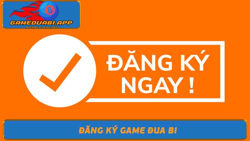 Đăng ký Game đua bi - Đăng ký tài khoản Game đua bi đơn giản