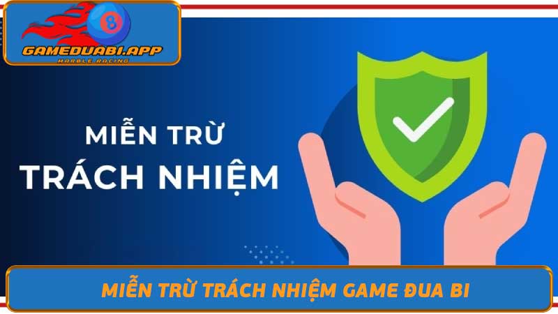 Miễn Trừ Trách Nhiệm Game đua bi Bạn Cần Biết Gì