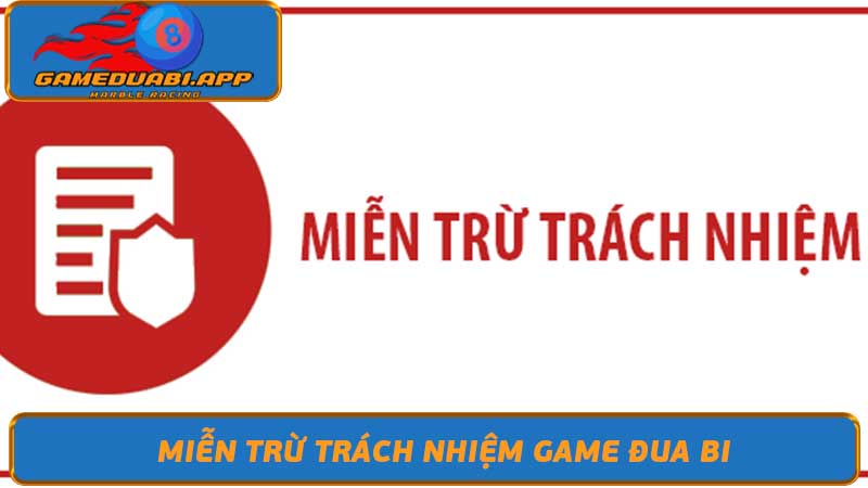 Miễn Trừ Trách Nhiệm Game đua bi Bạn Cần Biết Gì